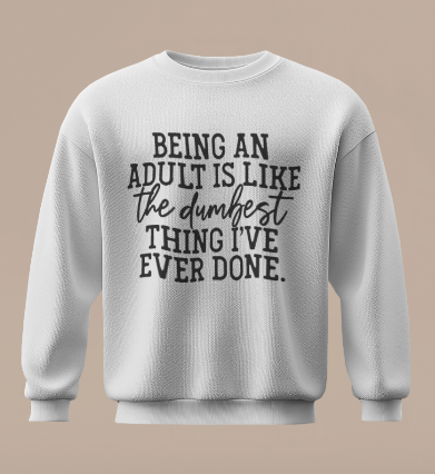 Being An Adult Sweatshirt