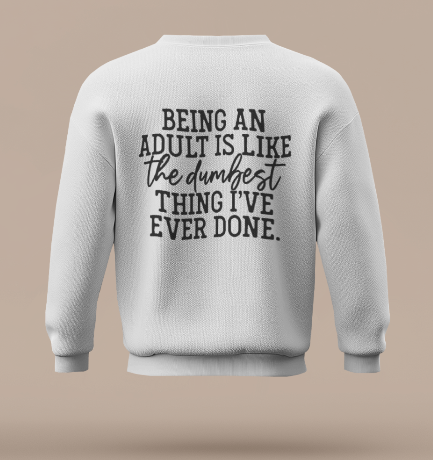 Being An Adult Sweatshirt