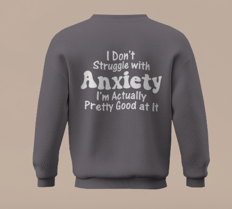Anxiety Sweatshirt