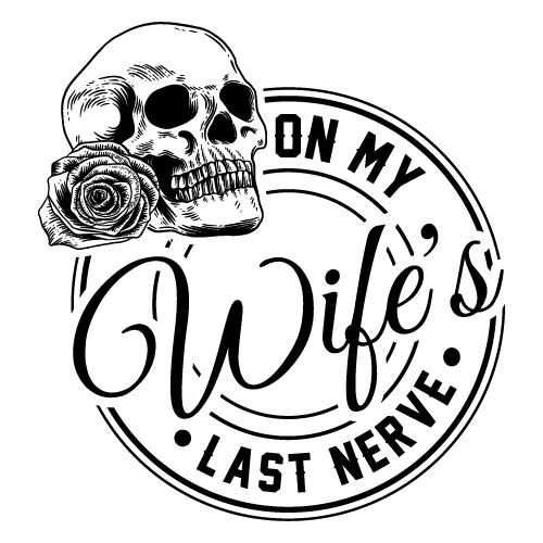 On My Wife's Last Nerve